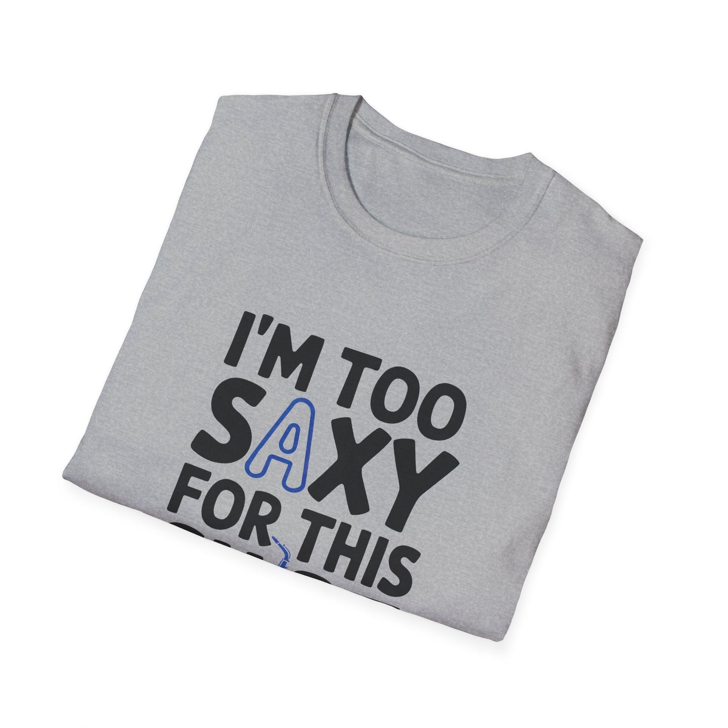 Ich bin zu saxy T-Shirt
