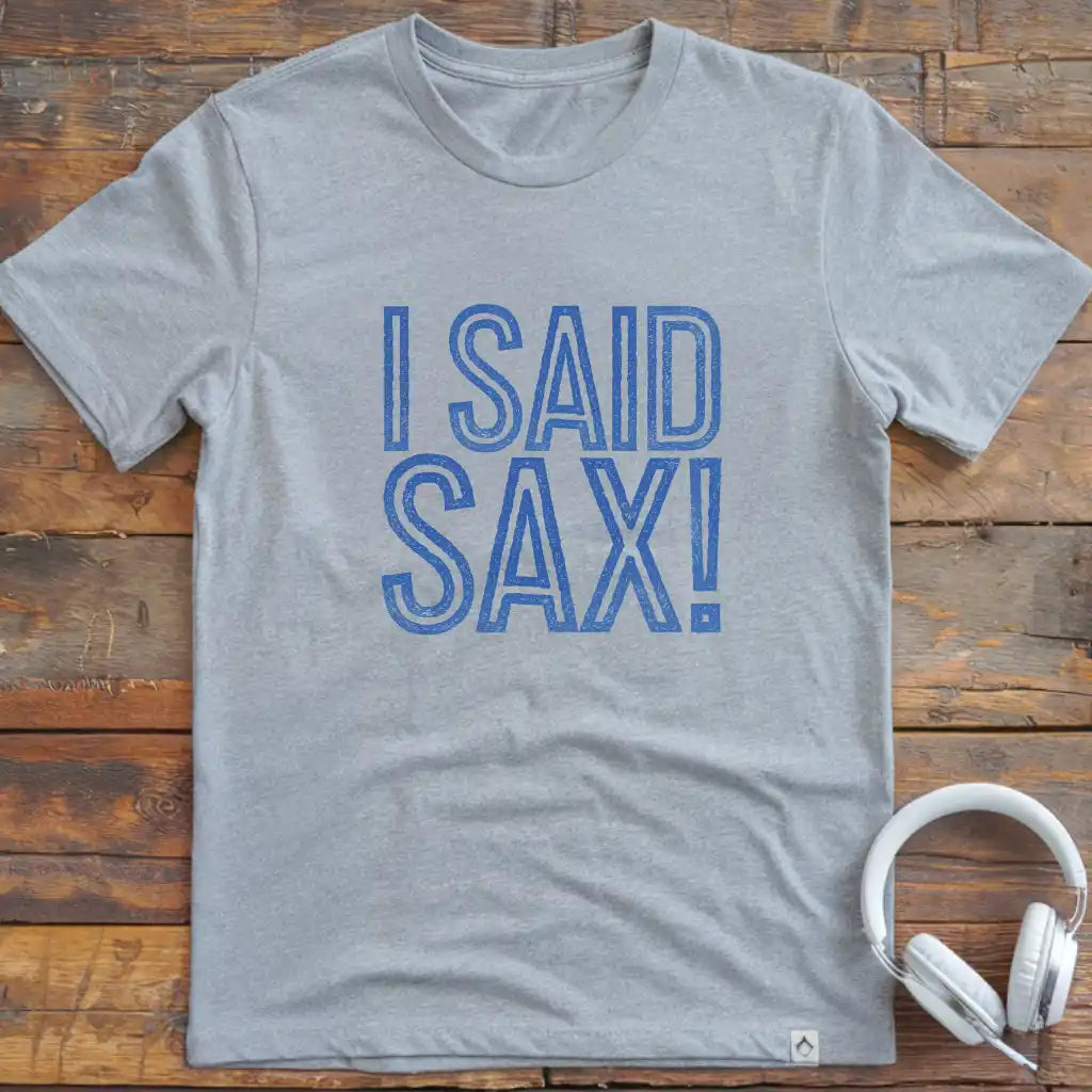 I Said Sax T-Shirt