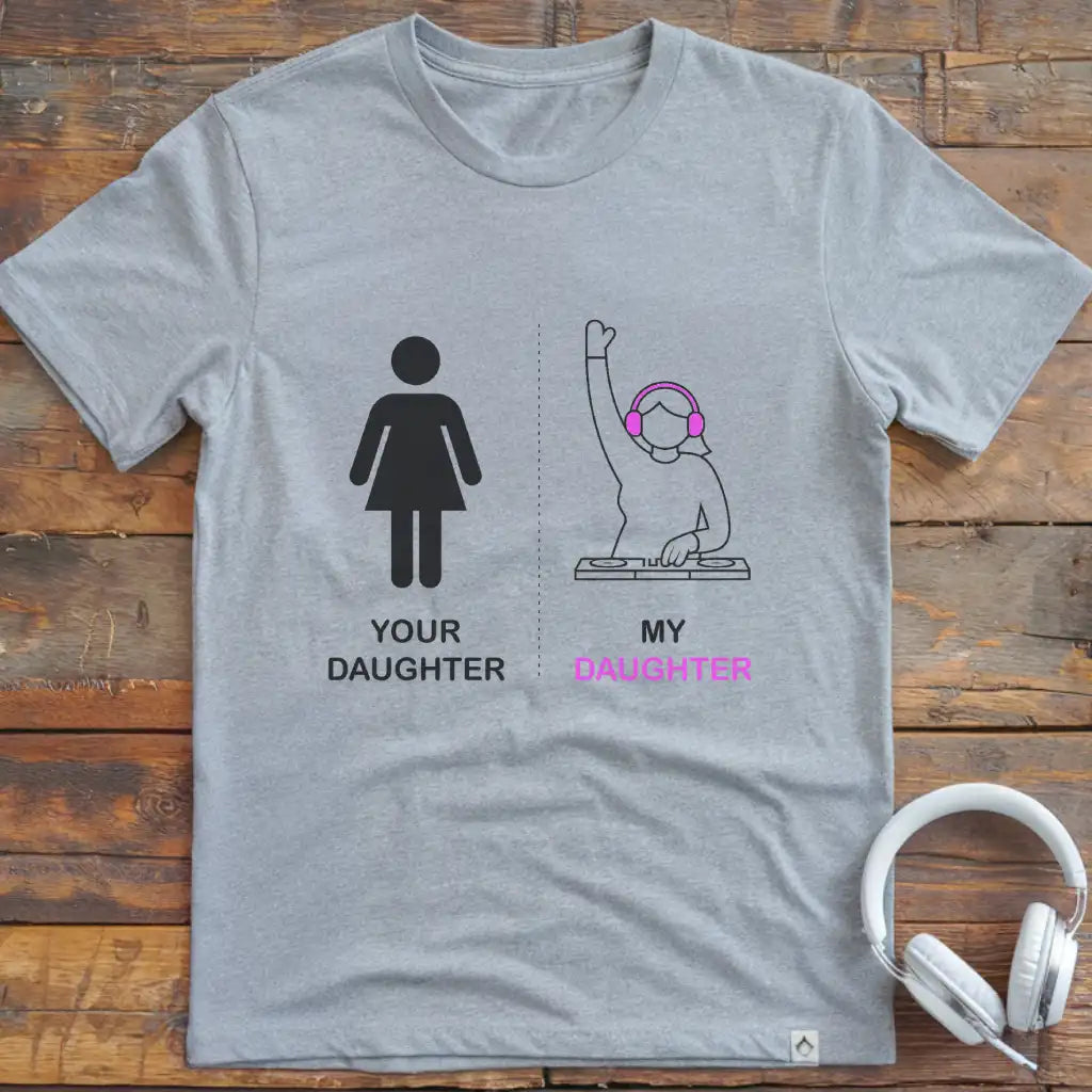 Your Daughter DJ T-Shirt