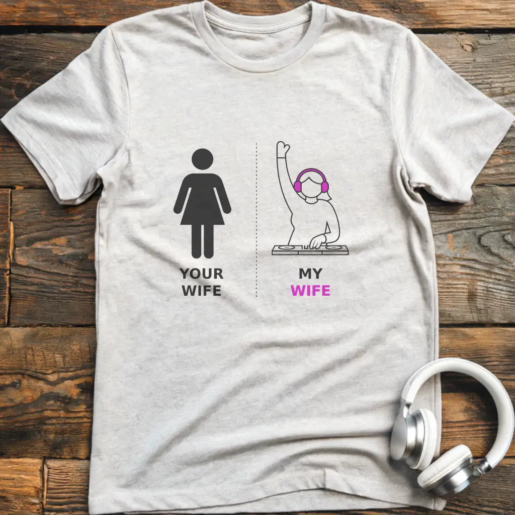 My Wife DJ T-Shirt