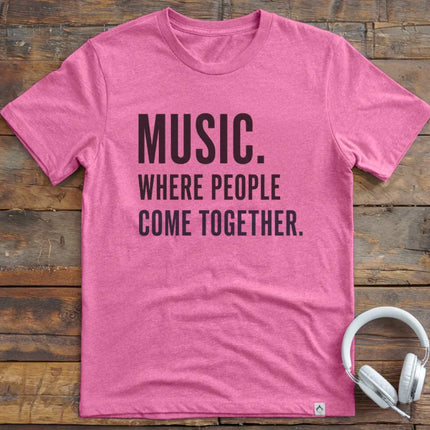 Music Where People T-Shirt