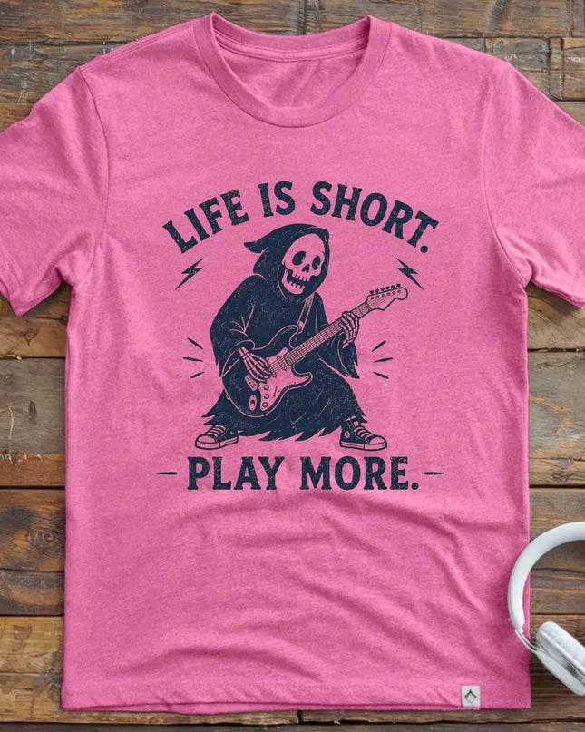 Life Is Short Play More T-Shirt