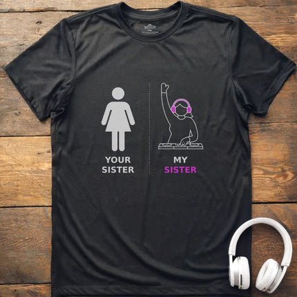 My Sister DJ T-shirt