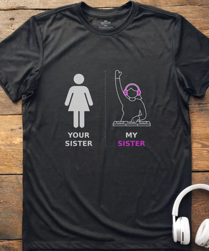 My Sister DJ T-shirt