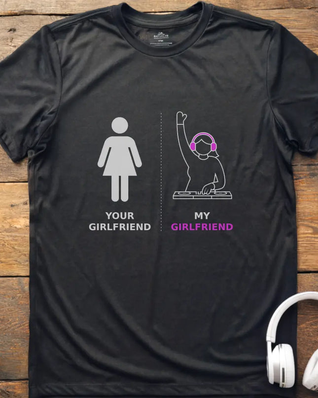 My Girlfriend DJ T-shirt