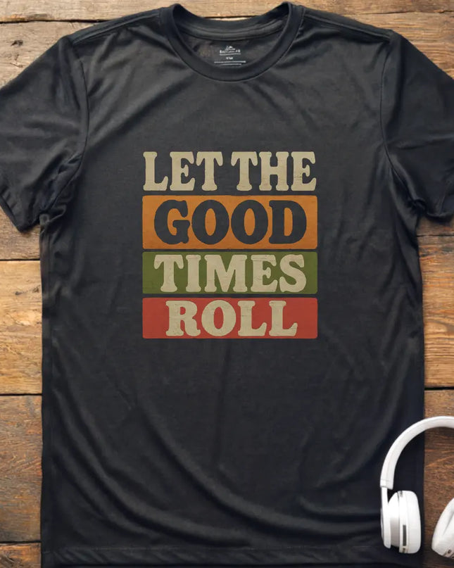 Good Times Roll T-Shirt