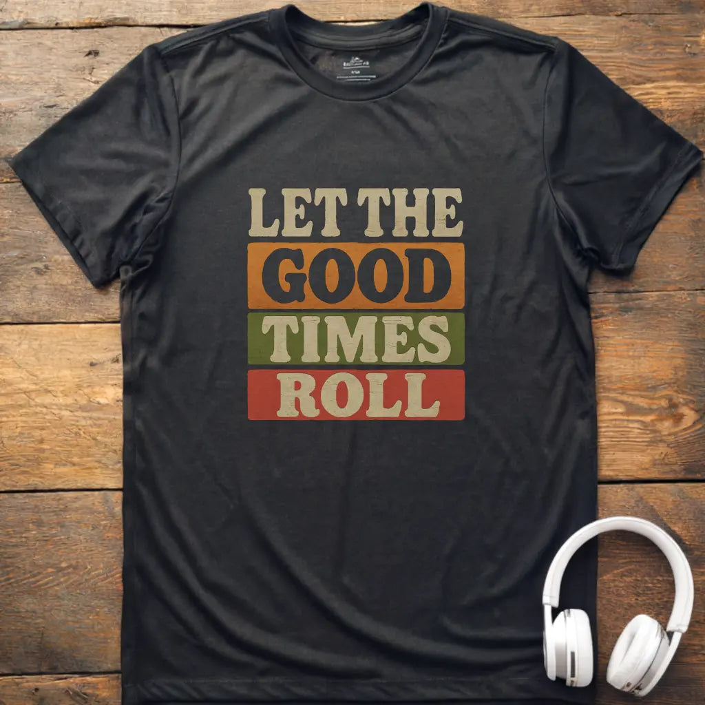 Good Times Roll T-Shirt
