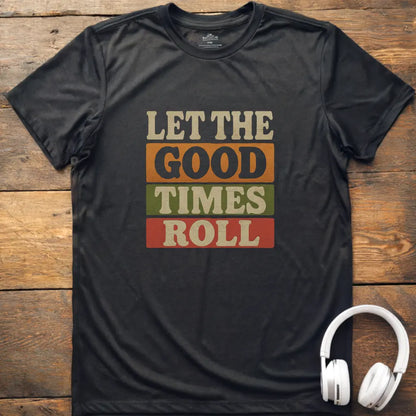 Good Times Roll T-Shirt