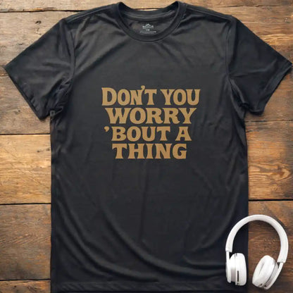 Don't You Worry T-Shirt