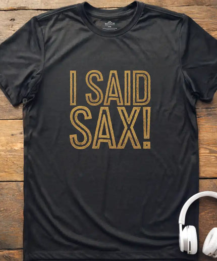 I Said Sax T-Shirt