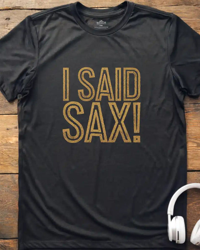 I Said Sax T-Shirt