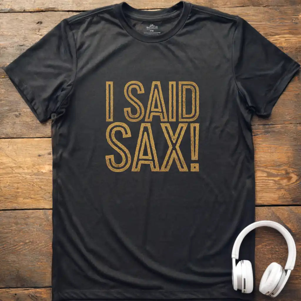 I Said Sax T-Shirt