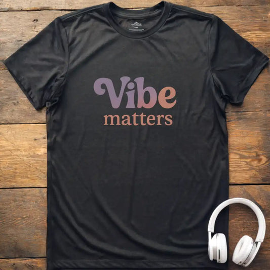 Vibe Matters T-Shirt