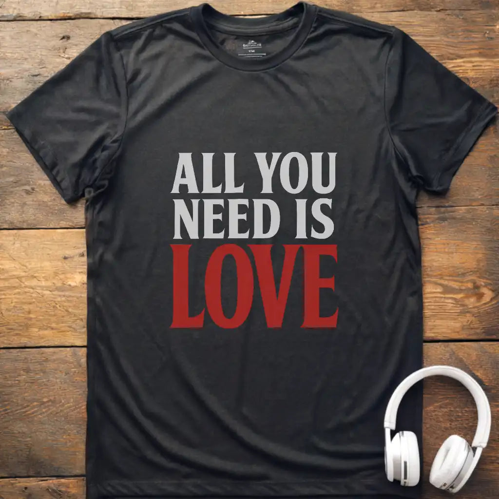 All You Need T-Shirt