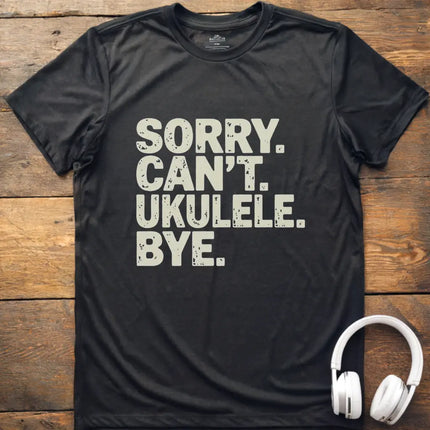 Sorry Can't Ukulele T-Shirt