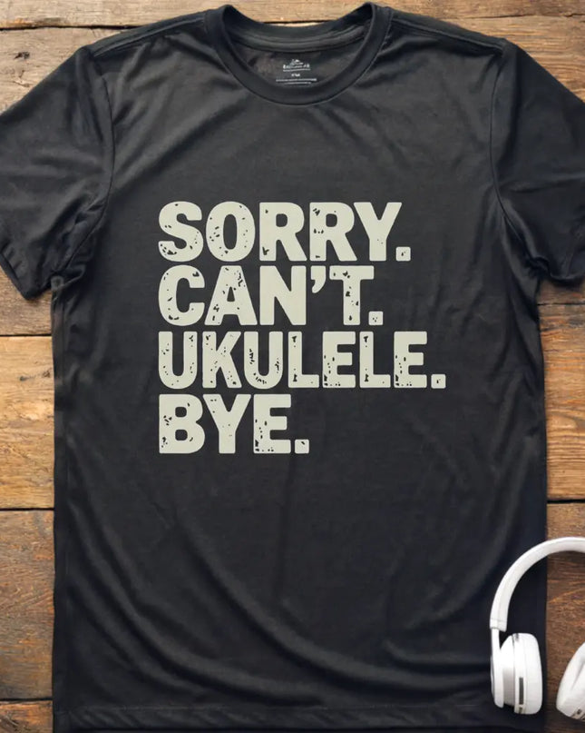 Sorry Can't Ukulele T-Shirt
