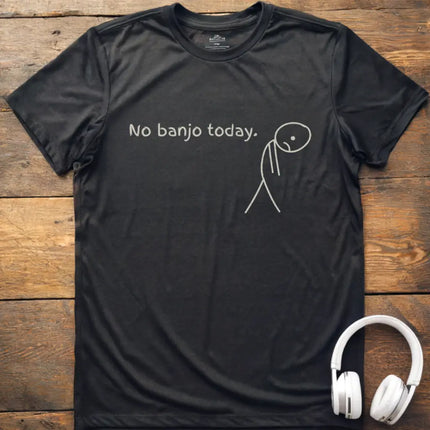 No Banjo Today T-Shirt
