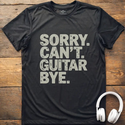 Sorry Can't Guitar Bye T-Shirt