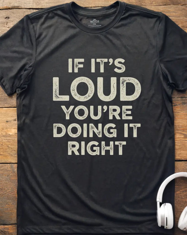 If It's Loud T-Shirt