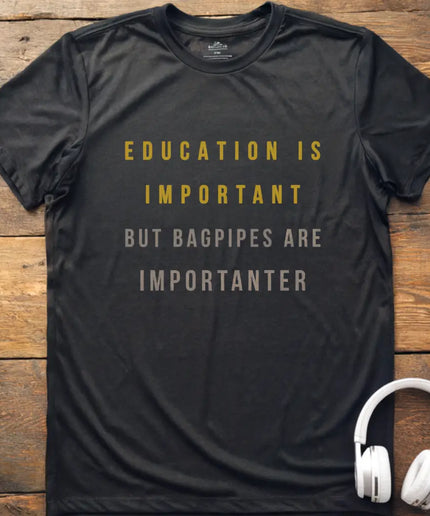 Education is Bagpipes T-Shirt