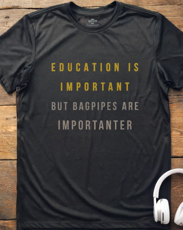 Education is Bagpipes T-Shirt