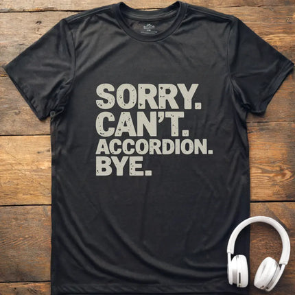 Sorry Can't Accordian T-Shirt