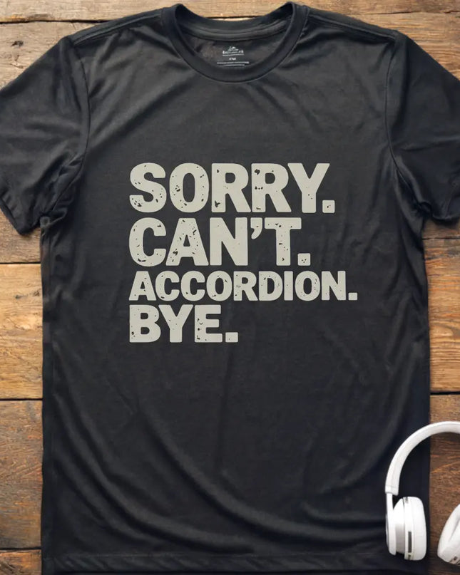 Sorry Can't Accordian T-Shirt