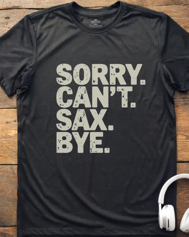 Sorry Can't Sax Bye T-Shirt