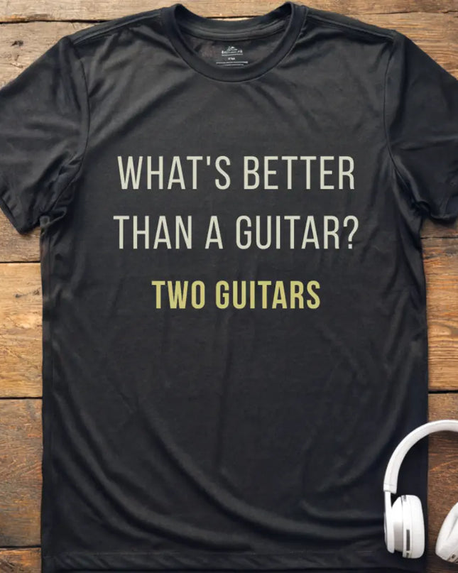 What's Better Guitar T-Shirt