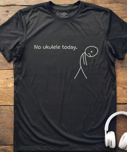 No Ukulele Today T-Shirt