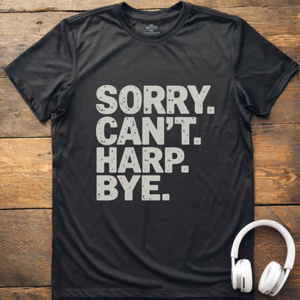 Sorry Can't Harp T-Shirt
