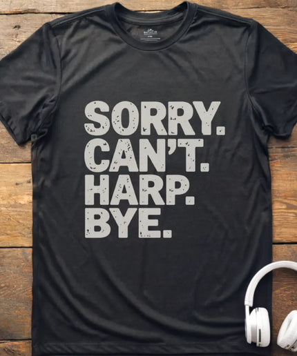 Sorry Can't Harp T-Shirt