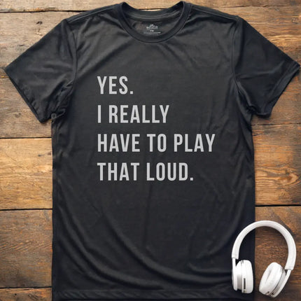 Yes Play Loud T-Shirt