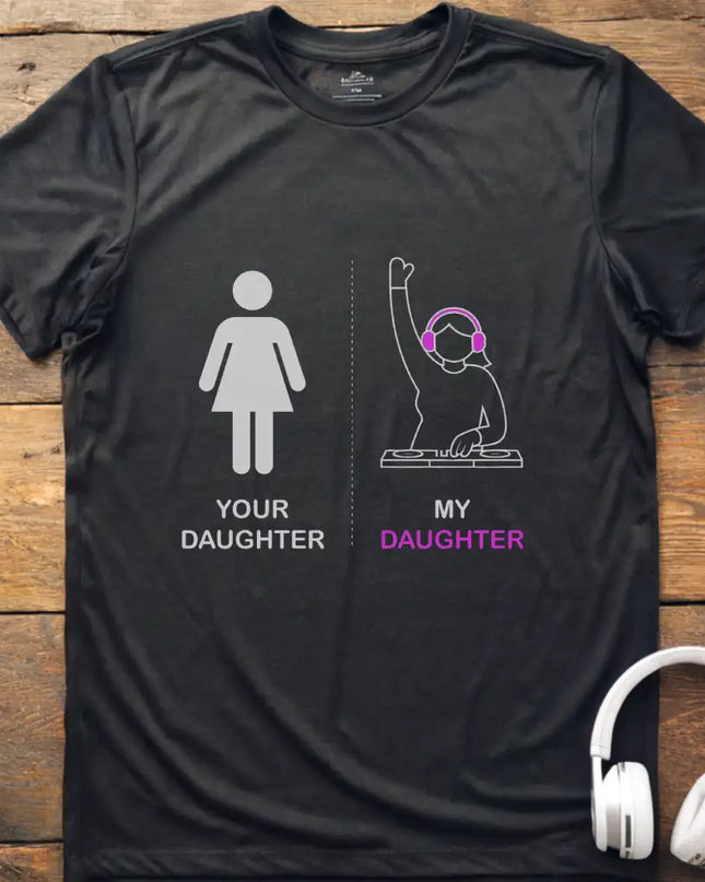 Your Daughter DJ T-Shirt