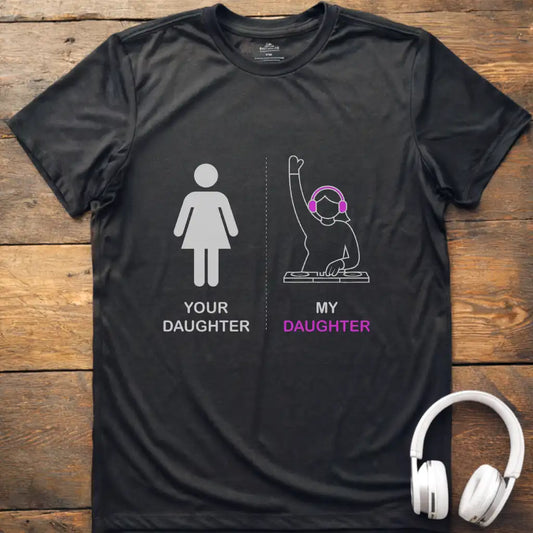Your Daughter DJ T-Shirt