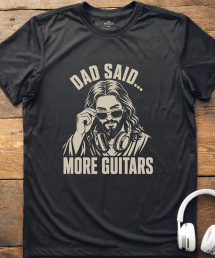 Dad Said More Guitars T-Shirt