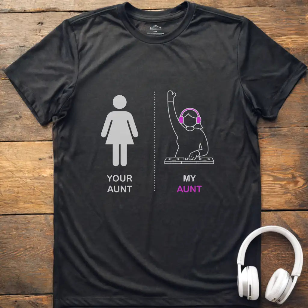 Your Aunt DJ T-Shirt