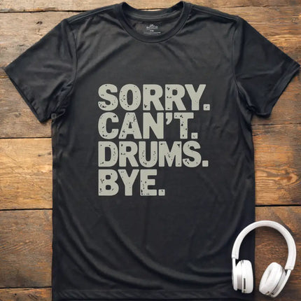 Sorry Can't Drums Bye T-Shirt