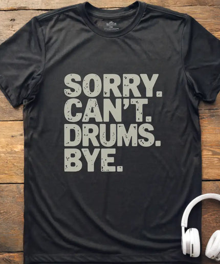 Sorry Can't Drums Bye T-Shirt