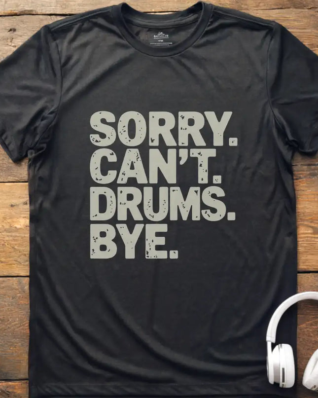 Sorry Can't Drums Bye T-Shirt
