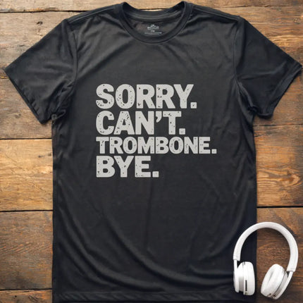 Sorry Can't Trombone T-Shirt