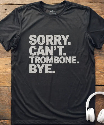 Sorry Can't Trombone T-Shirt