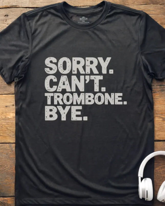 Sorry Can't Trombone T-Shirt