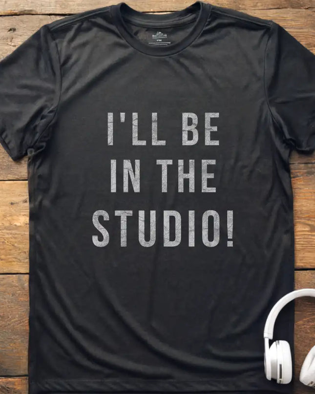 I'll Be In The Studio T-Shirt