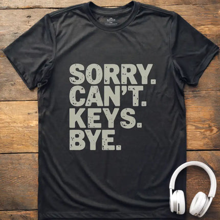Sorry Can't Keys Bye T-Shirt