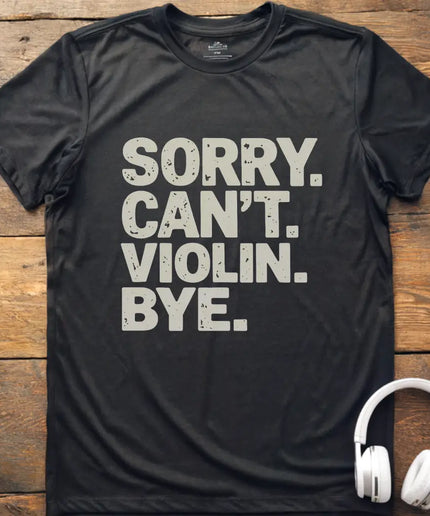 Sorry Can't Violin T-Shirt