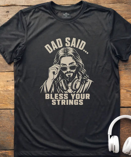 Dad Said Bless Strings T-Shirt