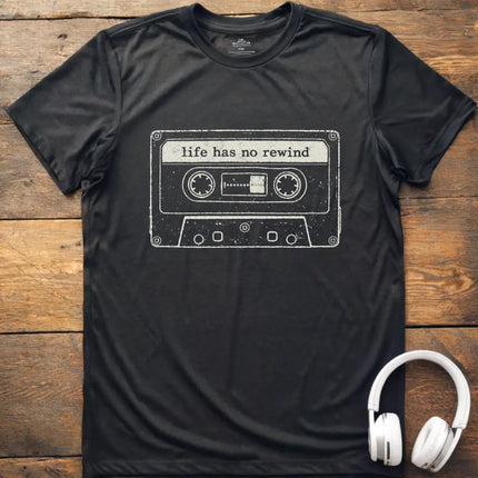 Life Has No Rewind T-Shirt