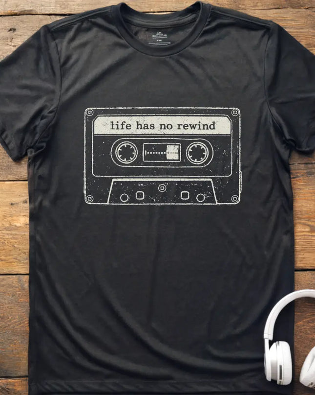 Life Has No Rewind T-Shirt