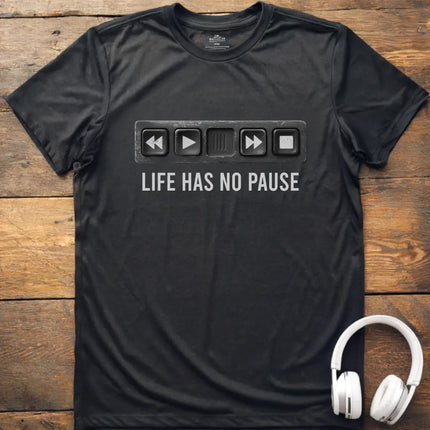 Life Has No Pause T-Shirt
